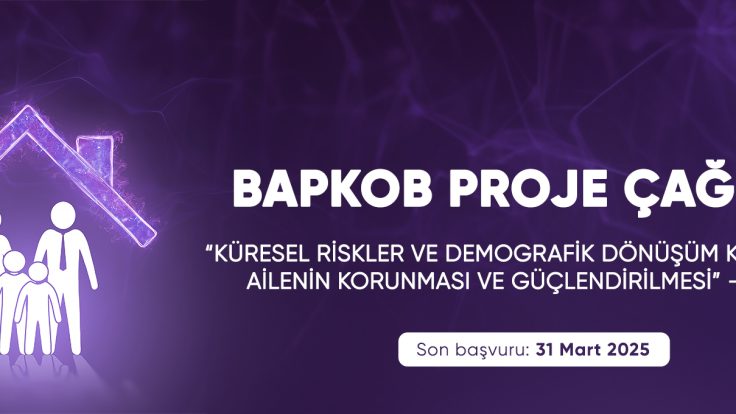 “KÜRESEL RİSKLER VE DEMOGRAFİK DÖNÜŞÜM KARŞISINDA AİLENİN KORUNMASI VE GÜÇLENDİRİLMESİ” ALANINDA PROJE ÇAĞRISI AÇILDI