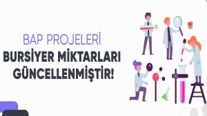 BAP PROJELERİ BURSİYER MİKTARLARI GÜNCELLENMİŞTİR